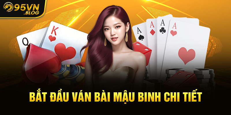 Bắt đầu ván bài mậu Binh chi tiết