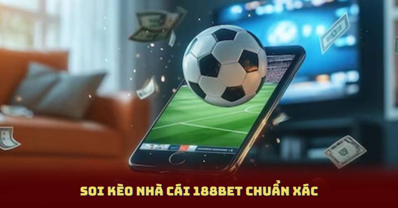 Soi Kèo Nhà Cái 188bet Chuẩn Xác – Bí Quyết Thắng Lớn